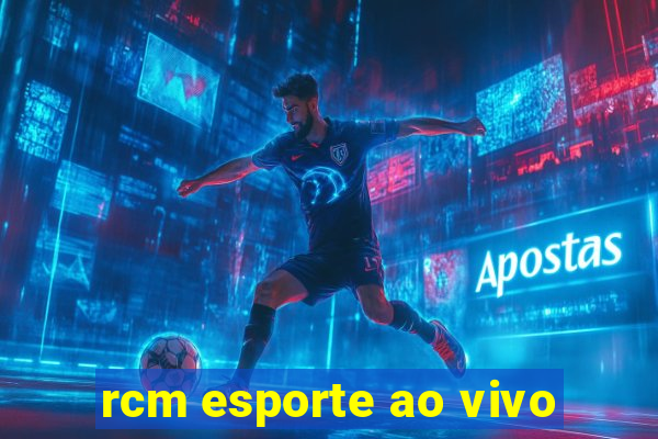 rcm esporte ao vivo